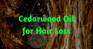 Cedarwood Oil for Hair Loss 1